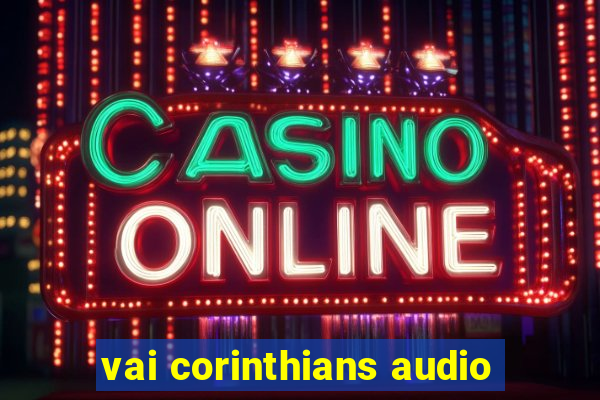 vai corinthians audio